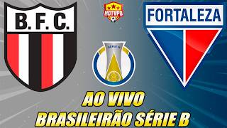 BOTAFOGO-SP X FORTALEZA AO VIVO CAMPEONATO BRASILEIRO SÉRIE B - NARRAÇÃO