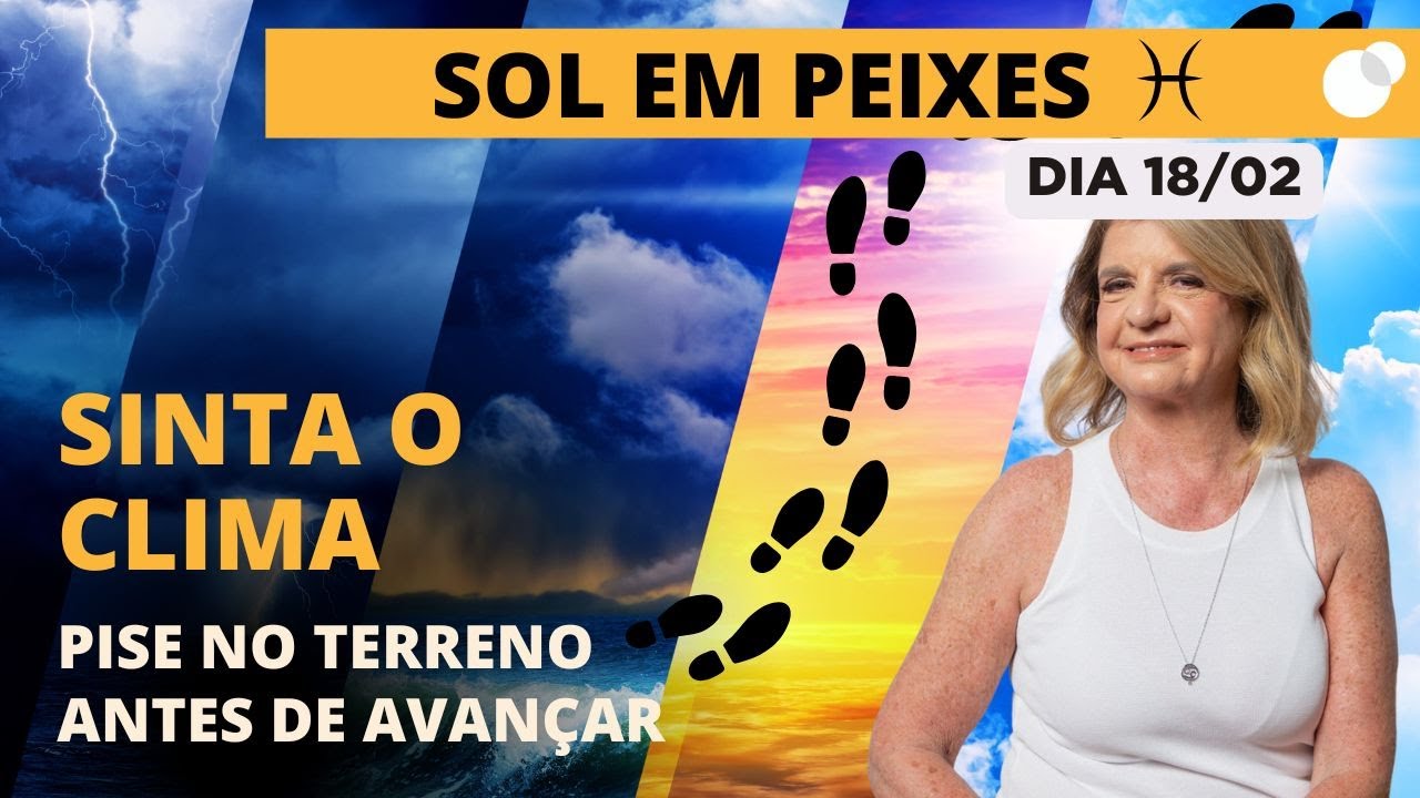 Céu do dia - Terça 18/02 - Sol em Peixes até 20/03: Flua com a intuição e observe antes de agir
