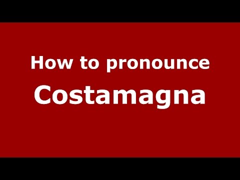 How to pronounce Costamagna