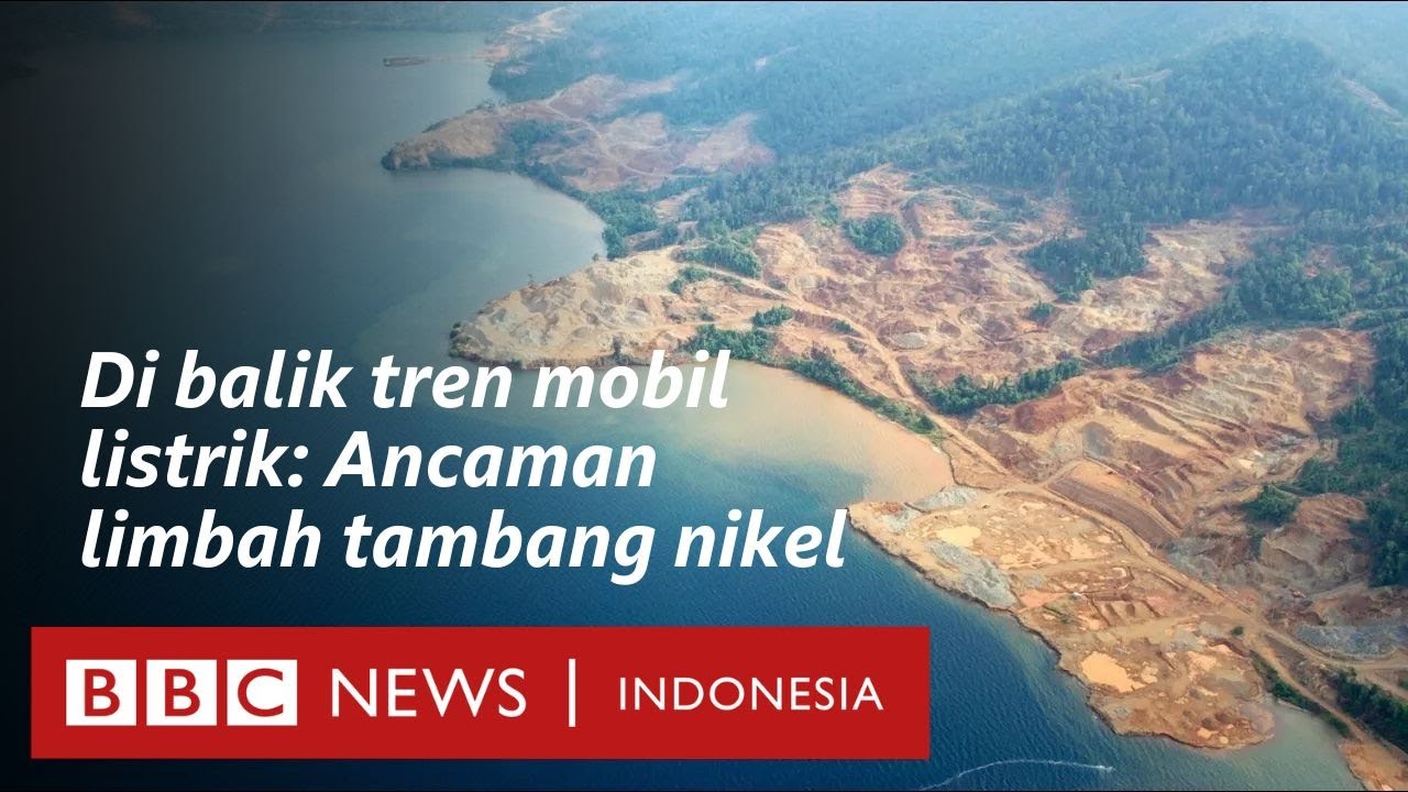 Sengkarut limbah tambang nikel: Banjir di darat, rusak di laut - BBC News Indonesia