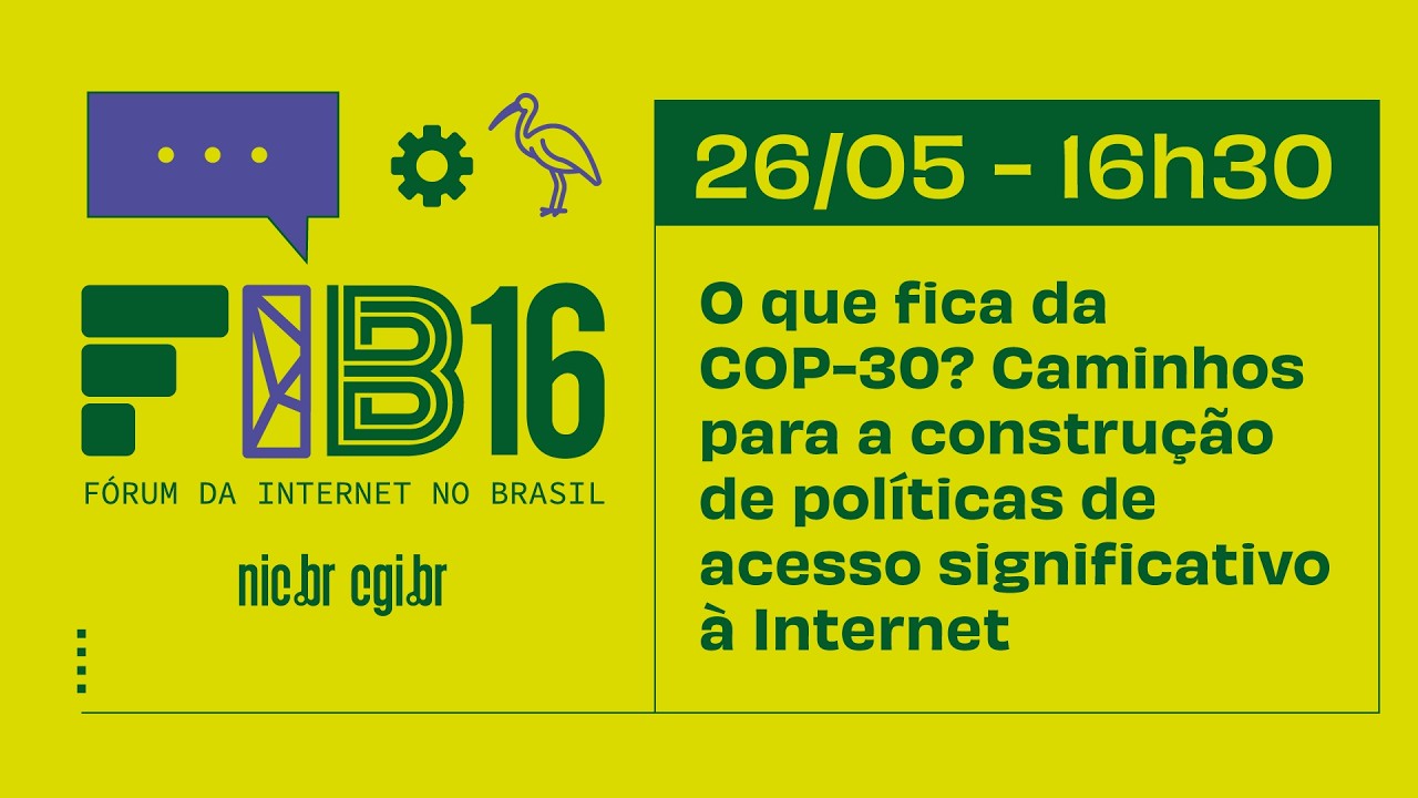 [FIB16] O que fica da COP-30? Caminhos para a construção de políticas de acesso à Internet