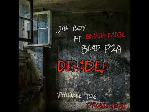Deadly_Jahboy ft Bakah Tasol & Blad P2A