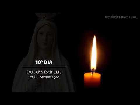 10º Dia - Exercícios Espirituais para a Total Consagração a Nossa Senhora