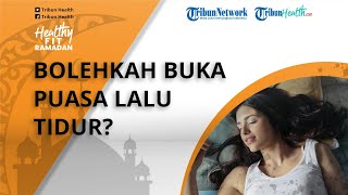 Bolehkan Setelah Berbuka Puasa Langsung Tidur? Ini Jawaban dr Tan Shot Yen