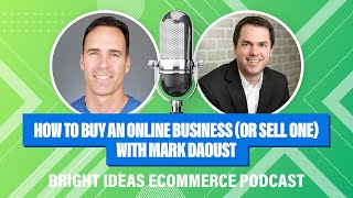 How to Buy an Online Business (Or Sell One) with Mark Daoust