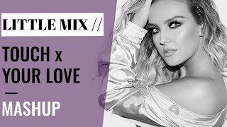 Little Mix | Touch x Your Love [Mashup]