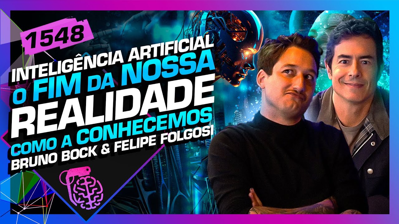 IA: O FIM DA REALIDADE: BRUNO BOCK E FELIPE FOLGOSI - Inteligência Ltda. Podcast #1548