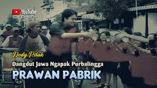 Download lagu PRAWAN PABRIK Dedy Pitak LAGU NGAPAK... mp3
