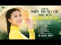 Album Miền Trung Ơi Đau Xót Nào Vơi Lê Ngọc Thúy Những Ca Khúc Buồn Da Diết Mùa M