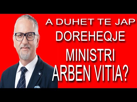 A DUHET TE JAP DOREHEQJE MINISTRI ARBEN VITIA?