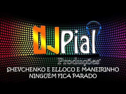 SHEVCHENKO E ELLOCO E MANEIRINHO DO RECIFE - NINGUÉM FICA PARADO (CHAPULETEI) #DjPial