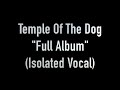 Temple Of The Dog Full Album Isolated Vocal Only Acapella Grunge Alternative Rock