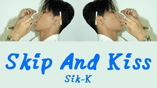 Sik-K - Skip And Kiss [Hang, Rom &amp; Eng Lyrics]
