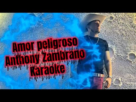 Amor peligroso Anthony Zambrano Karaoke @AnthonyZambrano 
