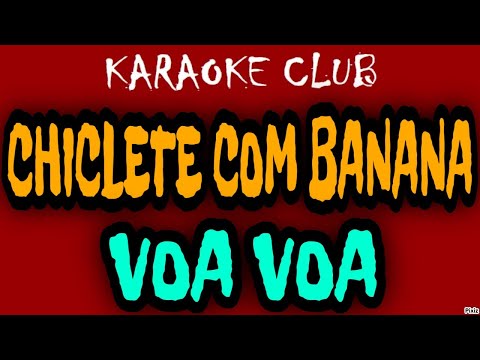 CHICLETE COM BANANA - VOA VOA ( KARAOKÊ )