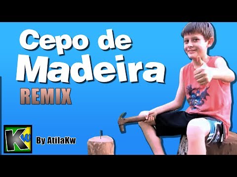 Cepo de Madeira - Remix by AtilaKw