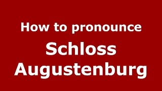 How to pronounce Schloss Augustenburg