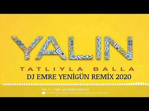 Dj Emre Yenigün ft. Yalın - Tatlıyla Balla [Remix 2020]