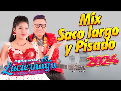 MIX SACO LARGO Y PISADO 50 KILOS AGRUPACION LUCIERNAGA 2024 LAURITA Y ROY LARICO PECHAZO EN VIVO