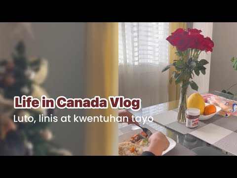 Life in Canada Vlog: Luto, linis at kwentuhan tayo 