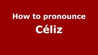 How to pronounce Céliz