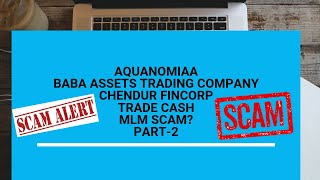 AQUANOMIAA/  BABA ASSETS / CHENDUR FINCORP / TRADE CASH / MLM SCAM?  PART-2