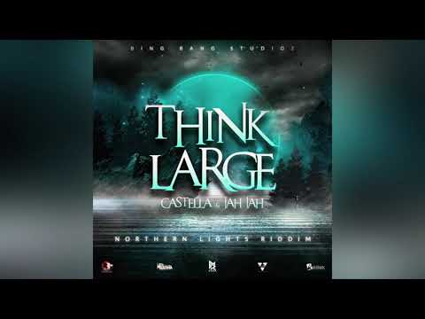 Castella & Jah Jah  - Think Large {Northern Lights Riddim}