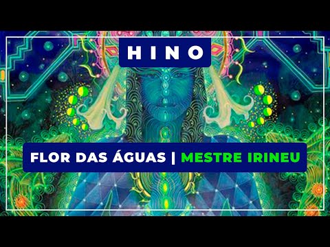 🎵 Flor das Águas ⭐ Mestre Irineu ✝️ Santo Daime