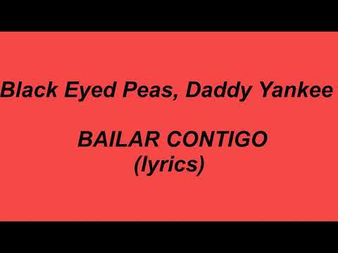 Black Eyed Peas, Daddy Yankee - BAILAR CONTIGO (lyrics)