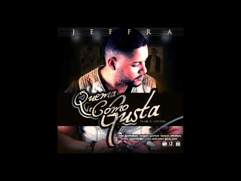 Jeffra - Quema Como Gusta (Producido por Jeffra El Diestro y DjLuian)