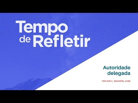 Tempo de Refletir 2061 - Autoridade delegada