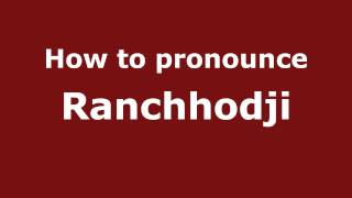 How to pronounce Ranchhodji