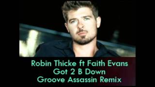 Robin Thicke ft Faith Evans - Got 2 B Down ( Groove Assassin Remix )