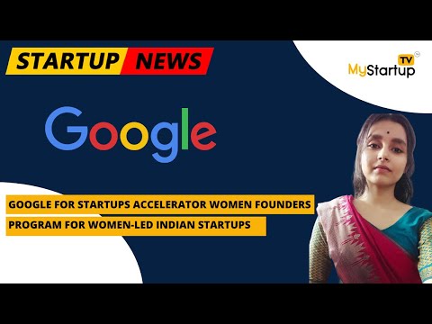 Google for Startups Accelerator Women Founders program for women-led Indian startups @MyStartupTV