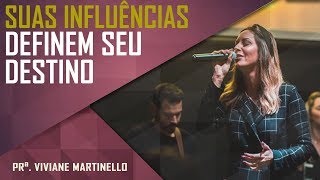 Suas influências definem seu destino - Pra. Viviane Martinello