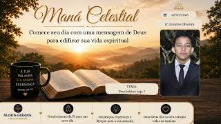 22.07.2026 Mana Celestial - Tema: Provérbios Cap. 07 - Ir. Jonatas Oliveira