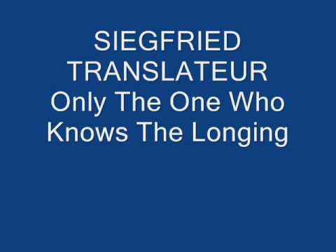 SIEGFRIED TRANSLATEUR Only The One Who Knows The Longing