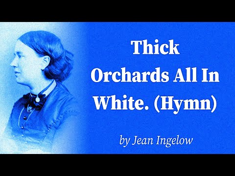 Thick Orchards All In White. (Hymn) by Jean Ingelow