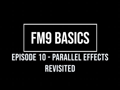 FM9 Basics Episode 10 - Parallel Effects Revisited