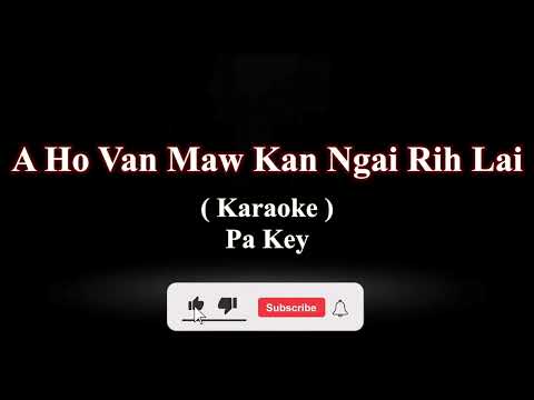 A Ho Van Maw Kan Ngairih Lai ( KARAOKE - Pa Key )