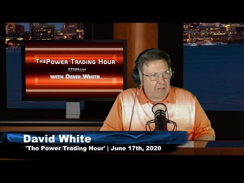 June 17th, Power Trading Hour with David White on TFNN - 2020