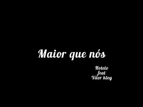 Maior que nós- Hotelo feat Vítor Kley ( letra)