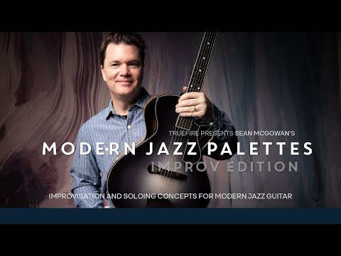 🎸 Sean McGowan Guitar Lessons - Modern Jazz Palettes: Improv Edition - Introduction - TrueFire