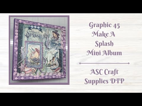 Graphic 45 Make A Splash Mini Album   ASC Craft Supplies DTP