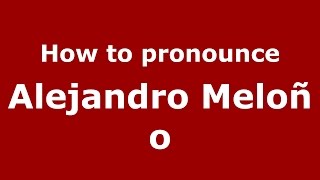 How to pronounce Alejandro Meloño