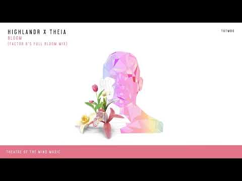 Highlandr x Theia - Bloom (Factor B's Full Bloom Mix)