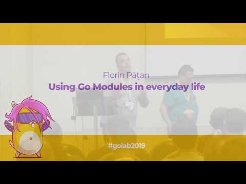 GoLab 2019 - Florin Pățan - Using Go Modules in everyday life