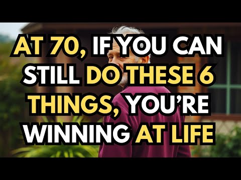 At 70, if you can still do these six things, you’re winning at life.