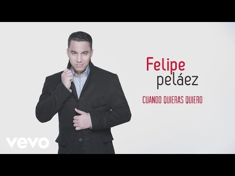 Felipe Pelaez - Cuando Quieras Quiero (Cover Audio)