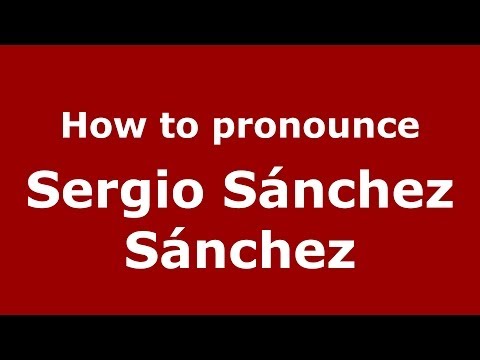 How to pronounce Sergio Sánchez Sánchez (Spanish/Spain) - PronounceNames.com